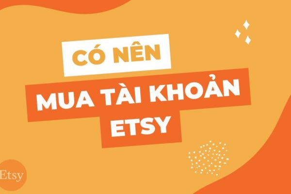 Có nên mua tài khoản Etsy? Rủi ro khi mua acc Etsy