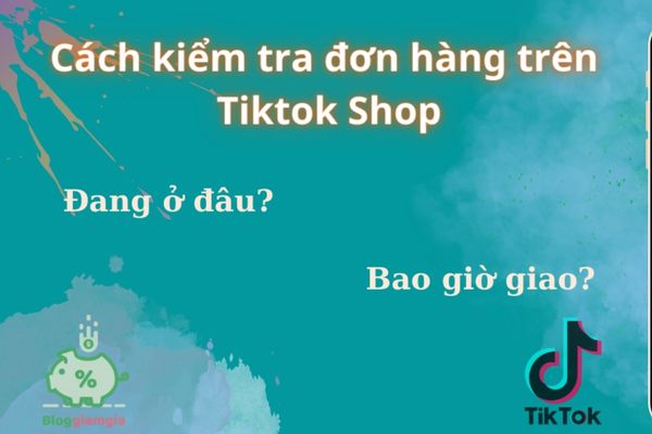 cac-buoc-theo-doi-don-hang-tiktok-shop-bang-ma-van-don