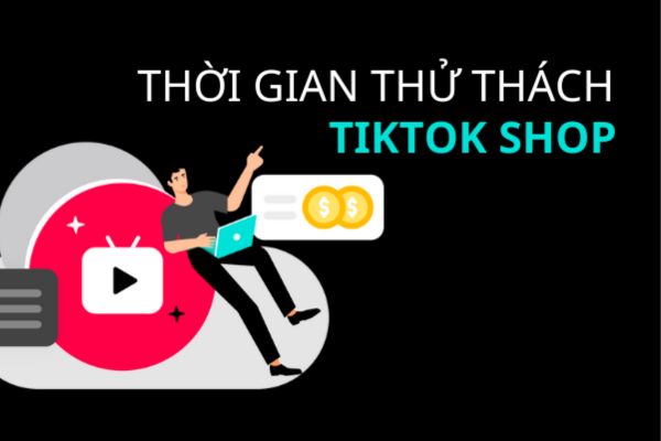 thoi-gian-thu-thach-tiktok-shop-la-gi