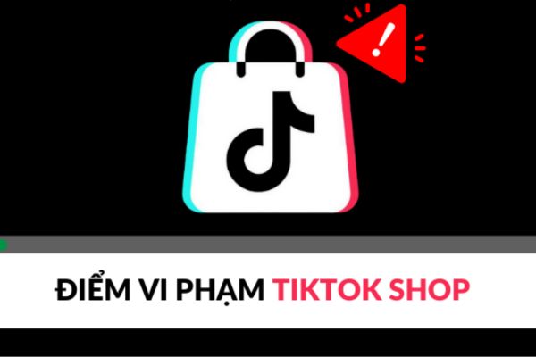 vi-pham-quy-dinh-tiktok-shop-va-cac-muc-phat