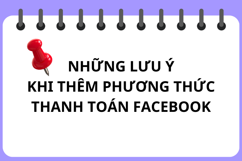 Những lưu ý khi thêm phương thức thanh toán Facebook