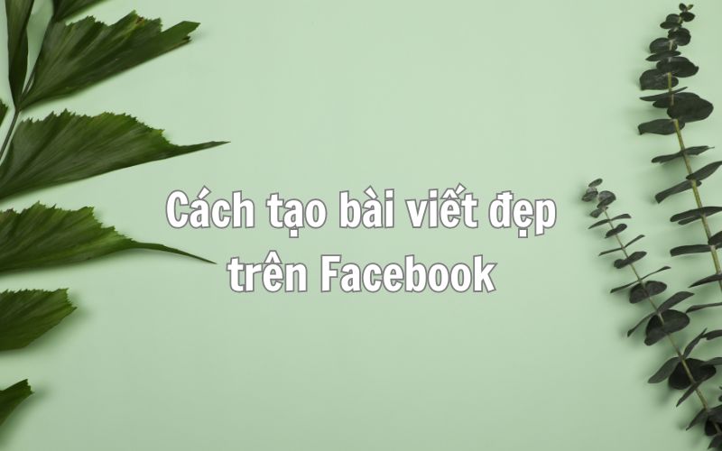 cách tạo bài viết đẹp trên facebook-7