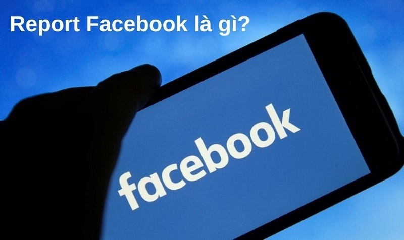 Report Facebook là gì?