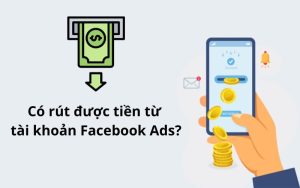 Có thể rút tiền từ Facebook Ads không?