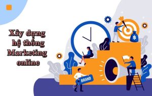 Xây dựng hệ thống marketing là gì?