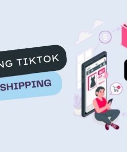 TikTok Marketing cho Dropshipping là gì?