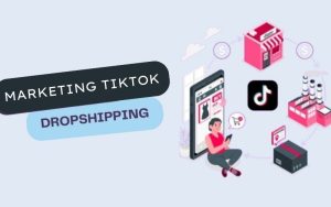 TikTok Marketing cho Dropshipping là gì?