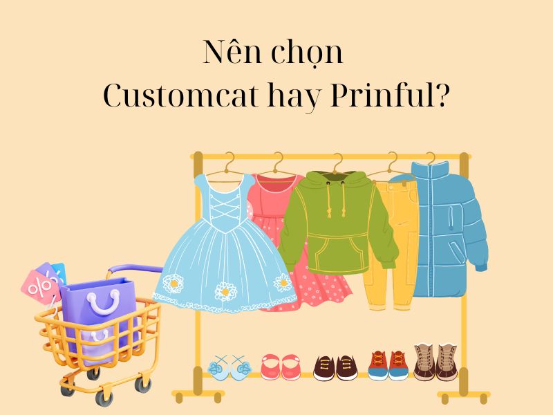 Nên chọn Customcat hay Printful để kinh doanh?