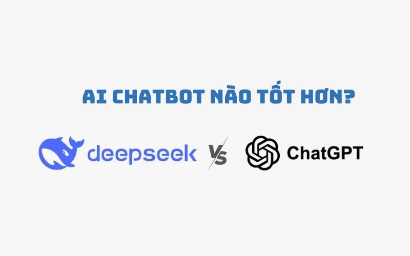 So sánh DeepSeek và ChatGPT chi tiết nhất